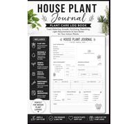 House Plant Journal: A Plant Care guided Log Book to Track Watering, Growth, Fertilizing, Repotting, Light Requirements, and Care Notes for Indoor Plants