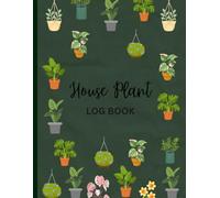House Plant Logbook: Indoor Plant Care Journal to Track Watering,Growth,Repotting and Plant Health