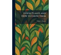 House Plants and How to Grow Them
