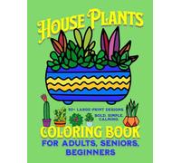 House Plants Coloring Book For Adults, Seniors, Beginners: 50+ Large-Print Designs. Bold. Simple. Calming.
