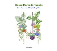 House Plants For Noobs: Because you can’t keep killing them