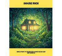 House Rich: Nine Steps To Increased Home Value And Net Worth