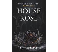 House Rose: A Dark Fairy-Tale Romance (Broken Ever After)