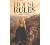 HOUSE RULES Leading the Pack: How Great Leaders Build People, Culture, and High-Performing Teams