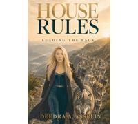 HOUSE RULES Leading the Pack: How Great Leaders Build People, Culture, and High-Performing Teams
