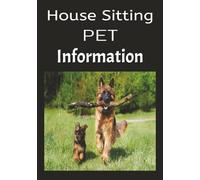 House Sitting Pet Information: "A Logbook for Trusted House Sitters & Pet Caretakers" "Daily Notes, Feeding Schedules, and Care Instructions for Pets and Homes"