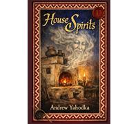 House Spirits: The Living Architecture (Ukrainian Folk Magic: The Living Earth Series)