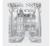 House Styles Adult Coloring Book: Relax and destress while coloring an assortment of home architectural styles