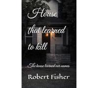 House that learned to kill: The house learned our names (How to learn to follow)