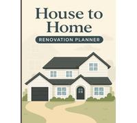 House to Home: Renovation Planner: Transform Your Space, One Project at a Time