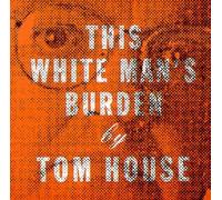 House, Tom - This White Man's Burden