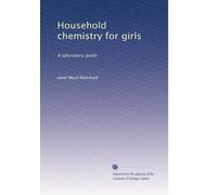 Household chemistry for girls: A laboratory guide: Volume 2