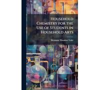 Household Chemistry for the Use of Students in Household Arts