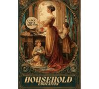 HOUSEHOLD EDUCATION (LARGE PRINT EDITION): Social Foundations of Women’s Education and Upbringing in the 19th Century