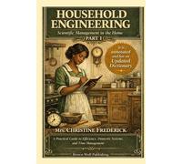 Household Engineering: Scientific Management in the Home: A Practical Guide to Efficiency, Domestic Systems, and Time Management with Historical ... Management, and Household Systems for Women)