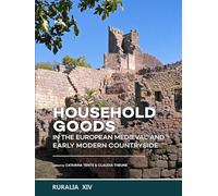 Household goods in the European Medieval and Early Modern Countryside: 14 (RURALIA)