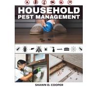 HOUSEHOLD Pest Management: A Practical DIY Guide to Identifying Intruders, Implementing Safe Exclusion Tactics, and Achieving Sustainable Control in Your Living Space