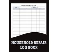 Household Repair Log Book: A Simple Home Repair Tracker for Every Room and Appliance
