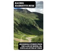 Household Stories From the Land of Hofer; or, Popular Myths of Tirol
