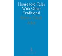 Household Tales With Other Traditional: Remains, Collected in the Counties of York, Lincoln, Derby, and Nottingham