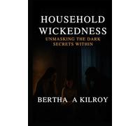 Household Wickedness: Unmasking The Dark Secrets Within