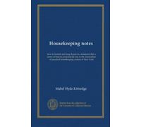 Housekeeping notes: how to furnish and keep house in a tenement flat; a series of lessons prepared for use in the Association of practical housekeeping centers of New York
