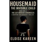 Housemaid - The Invisible Child: Book One of The Lily Morgan Chronicles - A Gripping Contemporary Thriller: 1