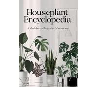 Houseplant Encyclopedia: A Guide to Popular Varieties