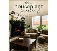 Houseplant Journal: A Cozy Plant Care Tracker for Remembering Your Plants, Their Stories & Their Growth
