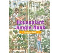 Houseplant Jungle Nook Coloring Book: Indoor Jungle Rooms, Plant Shelves, Beautiful Houseplants, Cozy Botanical Corners, and Relaxing Green Spaces for Adults
