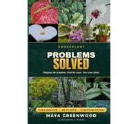 Houseplant Problems Solved: A Complete Full-Colour Indoor Plant Care Guide to Diagnose and Fix 30 Popular Houseplants - Yellow Leaves, Root Rot, Pests, Drooping and More, Illustrated for Beginners