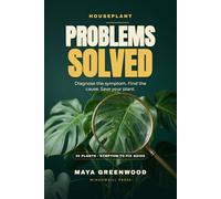 Houseplant Problems Solved: A Troubleshooting Guide for 30 Popular Houseplants - Including Pothos, Snake Plant, Monstera, Calathea, Fiddle Leaf Fig, Phalaenopsis Orchid, and More