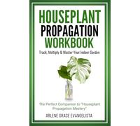 Houseplant Propagation Workbook: Track, Multiply & Master Your Indoor Garden - The Perfect Companion to “Houseplant Propagation Mastery”