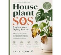 Houseplant SOS: Revive Your Dying Plants: A Step-by-Step Guide to Diagnosing, Treating, and Preventing Common Houseplant Problems