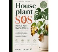Houseplant SOS: Revive Your Dying Plants: A Step-by-Step Guide to Diagnosing, Treating, and Preventing Common Houseplant Problems
