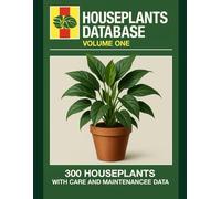 Houseplants Database: Volume 1: 300 Houseplants. 300 Fixes. The No-Fluff Indoor Plant Manual with Full-Page Diagnostics, Care Routines, and Field Notes. (The Houseplant Database series)