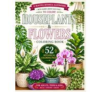 HOUSEPLANTS & FLOWERS Coloring Book: 52 Beautiful Botanical Illustrations With Colorable Plant Names Above Every Illustration (FLORAL ELEGANCE)