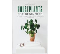 Houseplants for Beginners: 12 Tips to Guide You to Succesfully Growing Your Green Thumb