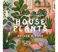 Houseplants: Plant Care Guide 30 Easy Houseplants for Beginners with Watering Schedules, Light Requirements, Pet Safety Information, and Indoor Gardening Tips