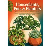 Houseplants, Pots & Planters: A Cozy Scandinavian-Inspired Adult Coloring Book Featuring Houseplants, Succulents, and Stylish Planters for Relaxation and Creative Display