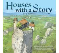 Houses with a story: a dragon's den, a ghostly mansion, a library of lost books, and 30 more amazing places to explore