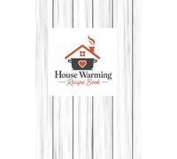 Housewarming Recipe Book :A Collection of Family Favorites for a New Home: Favorite Recipes for New Beginnings