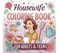 Housewife Coloring Book for Adults & Teens: Relaxing Home Life Scenes, Self-Care, and Everyday Joys for Stress Relief and Mindful Coloring Fun
