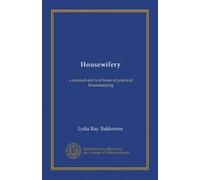 Housewifery: a manual and text book of practical housekeeping