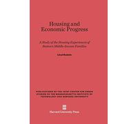 Housing and Economic Progress: A Study of the Housing Experiences of Boston’s Middle-Income Families (Publications of the Joint Center for Urban ... of Technology and Harvard University)