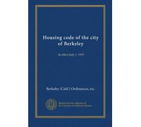 Housing code of the city of Berkeley: in effect July 1, 1915