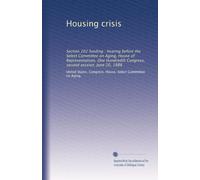 Housing crisis: Section 202 funding : hearing before the Select Committee on Aging, House of Representatives, One Hundredth Congress, second session, June 20, 1988