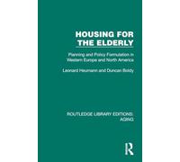 Housing for the Elderly: Planning and Policy Formulation in Western Europe and North America (Routledge Library Editions: Aging)