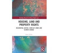 Housing, Land and Property Rights: Residential Justice, Conflict Zones and Climate Change (Routledge Research in Human Rights Law)
