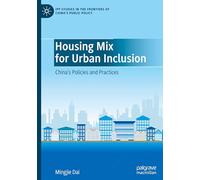 Housing Mix for Urban Inclusion: China's Policies and Practices (IPP Studies in the Frontiers of China’s Public Policy)